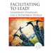 Facilitating to Lead!: Leadership Strategies for a Networked World