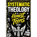 Systematic Theology for Honest Teens: Crush Your Doubts, Confidently Defend Your Faith, and Master Deep Bible Doctrine With Just 10 Minutes a Day