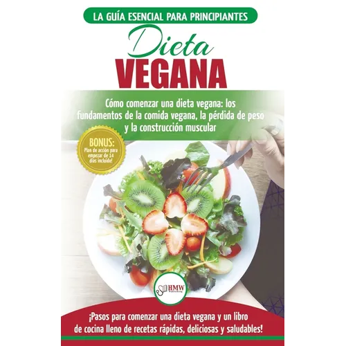 Dieta Vegana: Recetas para principiantes Guía de cocina - Cómo comenzar una dieta vegana - Conceptos básicos de la comida vegana (Libro en español / V