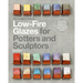 The Complete Guide to Low-Fire Glazes for Potters and Sculptors: Techniques, Recipes, and Inspiration for Low-Temperature Firing with Big Results