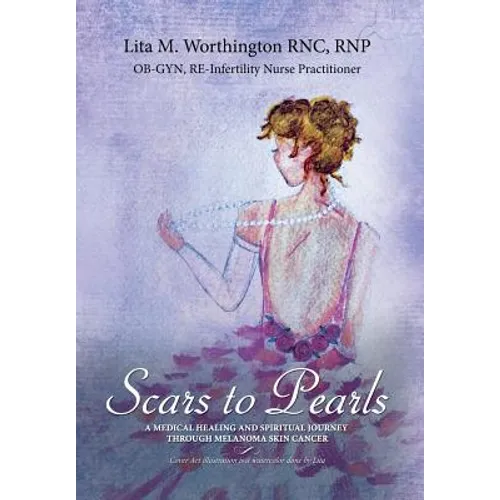 Scars to Pearls: A Medical Healing and Spiritual Journey Through the Phases of Malignant Melanoma Stage Iiia Skin Cancer with Micro-Metastasis.