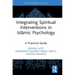 Integrating Spiritual Interventions in Islamic Psychology: A Practical Guide
