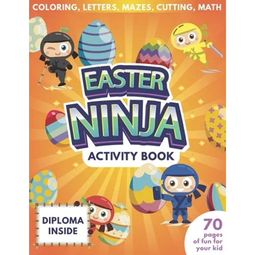 Easter Ninja Activity Book For Kids - 70 Pages Of Fun For Your Kid - Diploma Inside - Coloring, Letters, Mazes, Cutting, Math