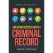 Creating Success with a Criminal Record: Achieve Your Goals