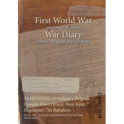 18 DIVISION 55 Infantry Brigade Queen's Own (Royal West Kent Regiment) 7th Battalion: 20 July 1915 - 31 January 1918 (First World War, War Diary, WO95