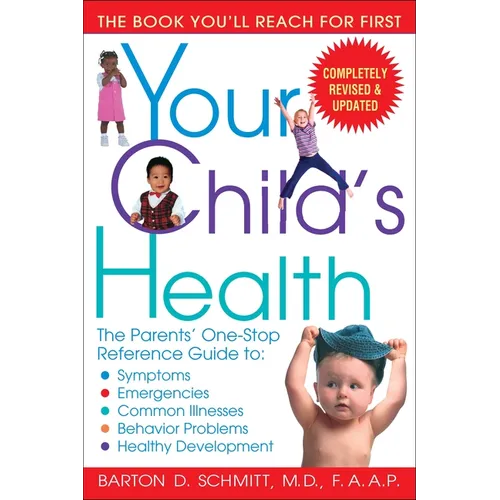 Your Child's Health: Your Child's Health: The Parents' One-Stop Reference Guide to: Symptoms, Emergencies, Common Illnesses, Behavior Problems, and He