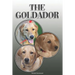 The Goldador: A Complete and Comprehensive Owners Guide To: Buying, Owning, Health, Grooming, Training, Obedience, Understanding and
