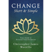 Change Short & Simple: Your Guide to Personal Transformation