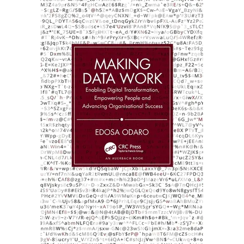 Making Data Work: Enabling Digital Transformation, Empowering People and Advancing Organisational Success