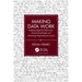 Making Data Work: Enabling Digital Transformation, Empowering People and Advancing Organisational Success