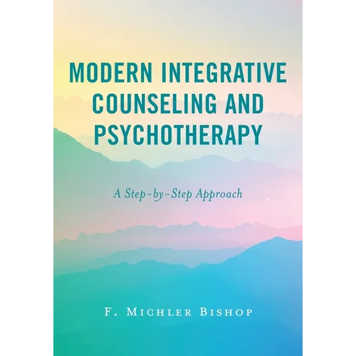 Modern Integrative Counseling and Psychotherapy: A Step-by-Step Approach