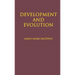 Development and Evolution: Including Psychophysical, Evolution, Evolution by Orthoplasy, and the Theory of Genetic Modes