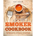 Smoker Cookbook: Complete Smoker Cookbook for Real Barbecue, The Ultimate How-To Guide for Smoking Meat