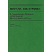 Hispanic First Names: A Comprehensive Dictionary of 250 Years of Mexican-American Usage
