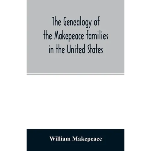 The genealogy of the Makepeace families in the United States: from 1637 to 1857