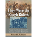They Were the Rough Riders: Inside Theodore Roosevelt's Famed Cavalry Regiment