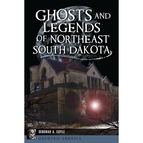 Ghosts and Legends of Northeast South Dakota
