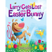 Larry Gets Lost with the Easter Bunny: A Whimsical Easter Adventure