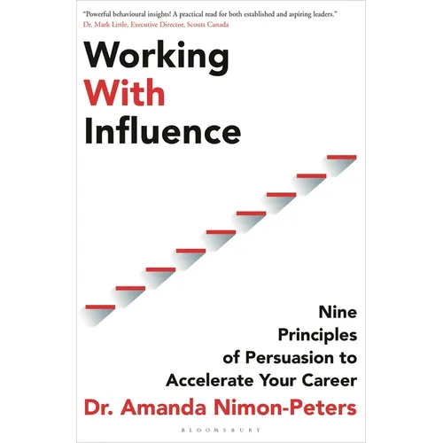 Working with Influence: Nine Principles of Persuasion to Accelerate Your Career
