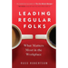 Leading Regular Folks: What Matters Most in the Workplace