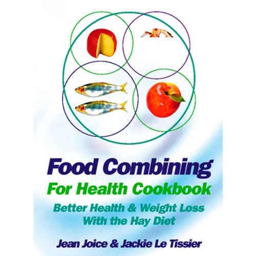 Food Combining for Health Cookbook: Better health and weight loss with the Hay Diet
