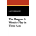 The Dragon: A Wonder Play in Three Acts