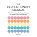 The Perfectionism Journal: Guided Prompts and Mindfulness Practices to Reduce Anxiety and Find Calm