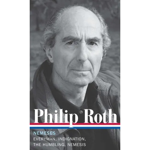 Philip Roth: Nemeses (Loa #237): Everyman / Indignation / The Humbling / Nemesis