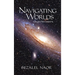 Navigating Worlds: Collected Essays Vol. 2 (2006-2020)