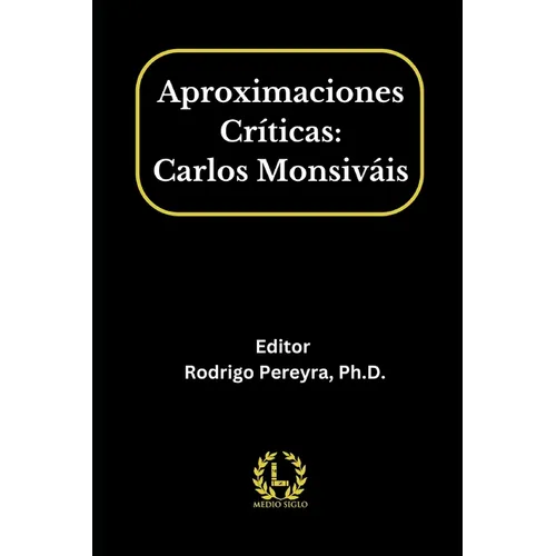 Aproximaciones Críticas: Carlos Monsiváis