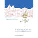 A Small City by the Sea: An Artist's View of Portsmouth, New Hampshire