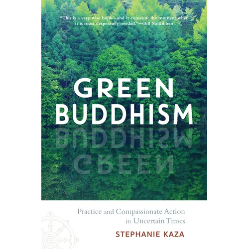 Green Buddhism: Practice and Compassionate Action in Uncertain Times