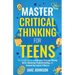 Master Critical Thinking for Teens: The Complete Guide to Improving Decision-Making Skills, Mastering Problem Solving, and Conquering Logical Fallacie