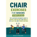 Chair Exercises for Seniors Simplified: The Illustrated Beginner's Guide to Improve Your Balance and Mobility with Easy Yoga and Strength Routines