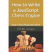 How to Write a JavaScript Chess Engine: How Chess Programs Work