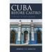 Cuba Before Castro: A Century of Family Memoirs
