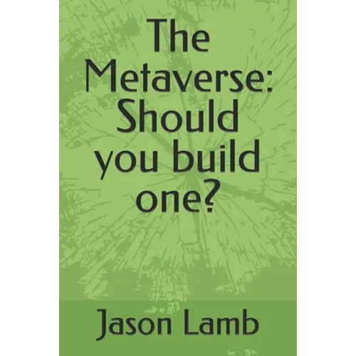 The Metaverse: Should you build one?