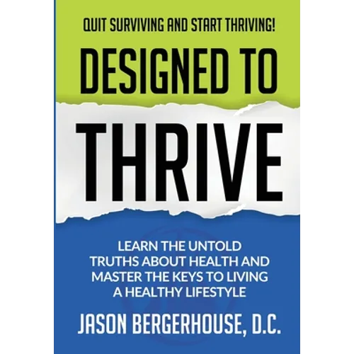 Designed to Thrive: Learn the Untold Truths About Health and Master the Keys to Living A Healthy Lifestyle