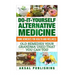 Home Remedies: Do It Yourself Alternative Medicine