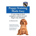 Puppy Training Made Easy: 15 Easy Steps to have complete control of your dog in any situation