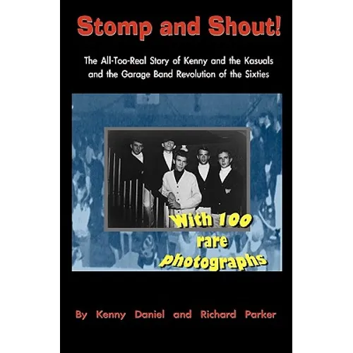 Stomp and Shout: The All-Too-Real Story of Kenny and the Kasuals and the Garage Band Revolution of the Sixties