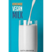 Homemade Vegan Milk: Simple Recipes For Making Homemade Non-Dairy Milk