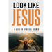 Look Like Jesus: A Guide to Spiritual Growth