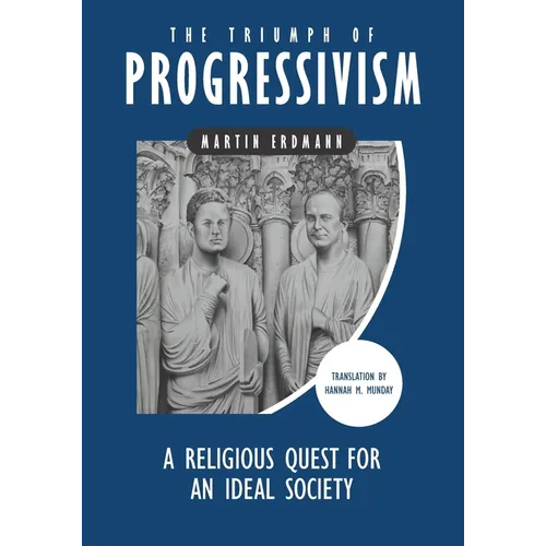 The Triumph of Progressivism: A Religious Quest for an Ideal Society