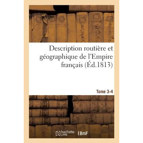 Description Routière Et Géographique de l'Empire Français Tome 3-4