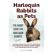Harlequin Rabbits as Pets: Harlequin Rabbit General Info, Purchasing, Care, Marketing, Keeping, Health, Supplies, Food, Breeding and More Include