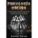 Psicología oscura: Lo que las personas maquiavélicas poderosas saben, y usted no, sobre persuasión, control mental, manipulación, negociación, engaño,