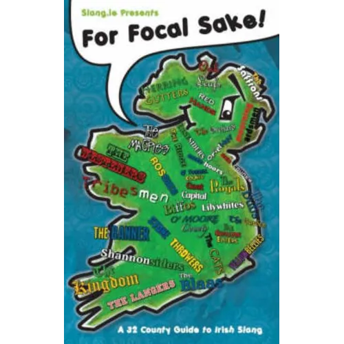 For Focal Sake!: A 32 County Guide to Irish Slang