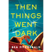 Then Things Went Dark