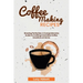 Coffee Making Recipes: Brewing Perfection: A Comprehensive Guide to Crafting Irresistible Coffee Creations at Home